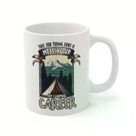 11oz White Ceramic Coffee Mug - 'This Job Thing is Sure Messing Up My Camping' Design with Double-Sided Print,